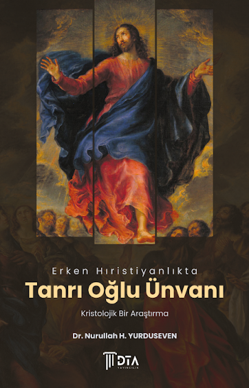 Erken Hıristiyanlıkta ‘Tanrı Oğlu’ Ünvanı: Kristolojik Bir Araştırma